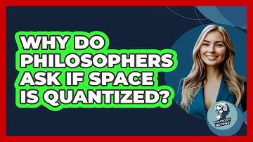Why Do Philosophers Ask If Space Is Quantized? - Philosophy Beyond