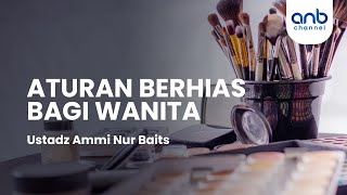 Aturan Berhias Bagi Wanita  | Ammi Nur Baits