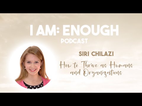 #069 Siri Chilazi: How to Thrive as Humans & Organizations | I AM: ENOUGH podcast by Alisa Eresina on YouTube