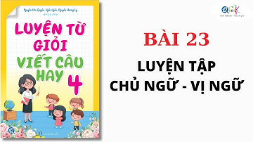BÀI 23 - BÀI TẬP VỀ CHỦ NGỮ, VỊ NGỮ | Luyện từ giỏi - viết câu hay lớp 4 | Cô Uyển Uyển