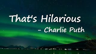 Charlie Puth - That's Hilarious  Lyrics