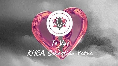 KHEA, Sebastián Yatra - Te Vas (Lyric Video / Letra)
