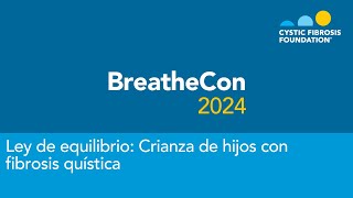 BreatheCon 2024 | Ley de equilibrio: Crianza de hijos con fibrosis quística