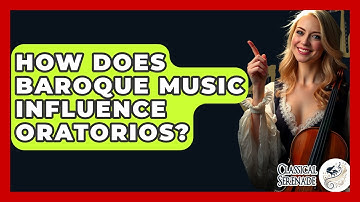 How Does Baroque Music Influence Oratorios? - Classical Serenade