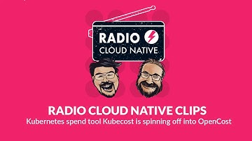 Kubernetes spend tool Kubecost is spinning off into OpenCost | RCN Clips