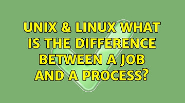 Unix & Linux: What is the difference between a job and a process? (3 Solutions!!)