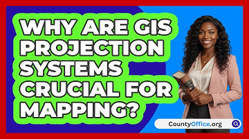 Why Are GIS Projection Systems Crucial For Mapping? - CountyOffice.org