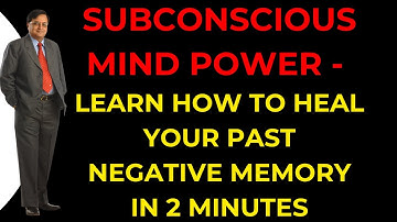 Subconscious Mind Power - Learn How To Heal Your Past Negative Memories In 2 Minutes