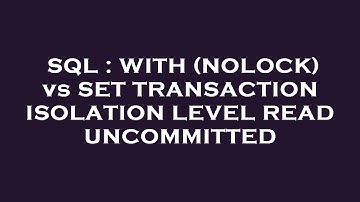 SQL : WITH (NOLOCK) vs SET TRANSACTION ISOLATION LEVEL READ UNCOMMITTED