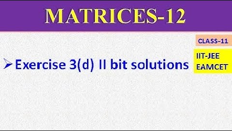 MATRICES PART-12 | EXERCISE 3(d) II BIT SOLUTIONS || IIT-JEE || EAMCET || CLASS-11