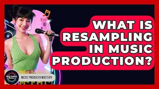 Celebrity What Is Resampling In Music Production? - Music Producer Mastery Profile