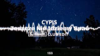 Cypis - Jeszcze Nie Idziemy Spać (DJ Ribhon Club Edit)