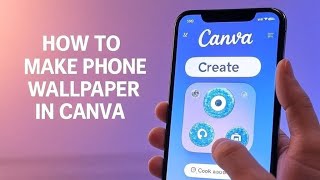 How to make phone wallpaper in Canva in 2025 (Full Guide)