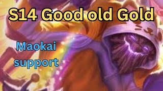 S14 Good Old Gold. Maokai support. Finally Gold.