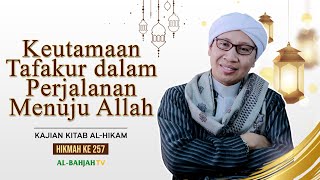 Kajian Al-Hikam ke-257: Keutamaan Tafakur dlm Perjalanan Menuju Allah | Buya Yahya | 30 Oktober 2023