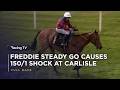 150/1 SHOCK Winner! Freddie Steady Go stuns at Carlisle | Racing TV