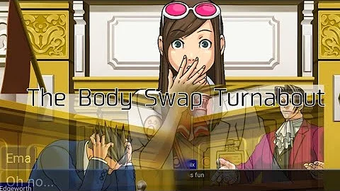 The Body Swap Turnabout - Objection.lol