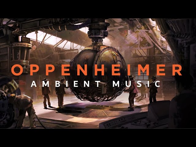 Oppenheimer | Ambient Music
