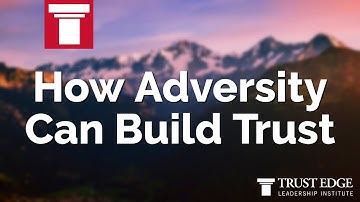 How Adversity Can Build Trust | David Horsager | The Trust Edge