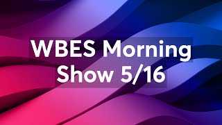 WBES Morning Show 5/16