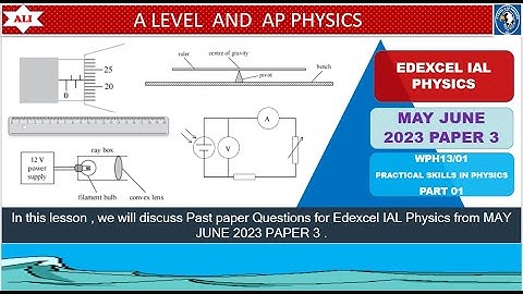EDEXCEL IAL PHYSICS PAPER 3 - WPH13/01 MAY JUNE 2023 - Unit 3 - Practical Skills -Part 01