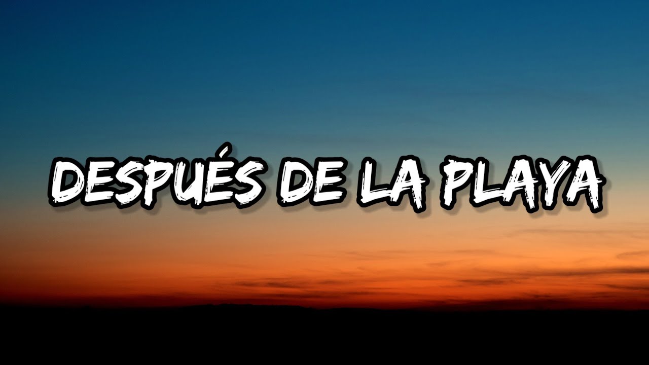 Bad Bunny Después De La Playa (Letra_Lyrics) _ Un Verano Sin Ti YouTube