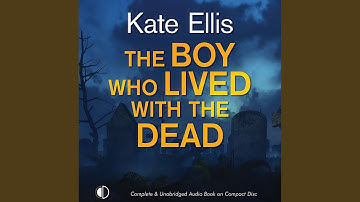 Chapter 7.3 & Chapter 8.1 - The Boy Who Lived with the Dead