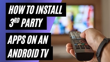 How to Install 3rd Party Apps on an Android Smart TV (Step-by-Step Guide)