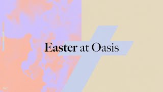 Easter at Oasis 2024