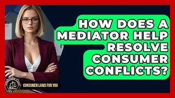 How Does A Mediator Help Resolve Consumer Conflicts? - Consumer Laws For You