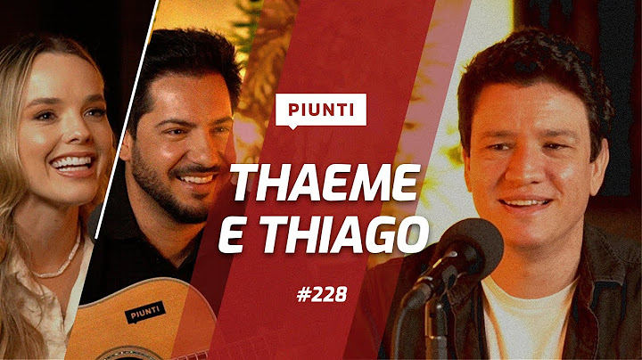 THAEME E THIAGO | Piunti #228