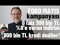 Ford 300 bin tl 0 faiz dedi ndirim yapt 800 bin tl kredi var aklamas geldi ford kampanya