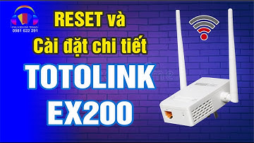 Hướng dẫn Reset và cài đặt bộ kích sóng wifi Totolink EX200 | 0981622291