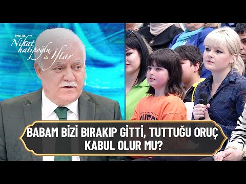 Babam, annemle beni bırakıp gitti tuttuğu oruç kabul olur mu? - Nihat Hatipoğlu ile İftar