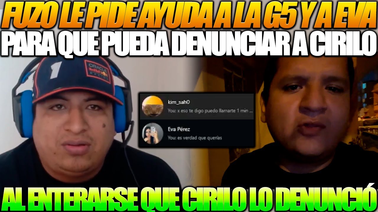 😱FUZO LE PIDE AYUDA A LA G5 Y EVA😱 Para denunciar a Cirilo tras enterarse de que él lo denunció