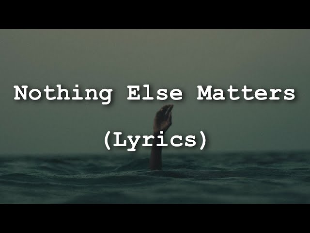 Metallica - Nothing Else Matters (Lyrics)