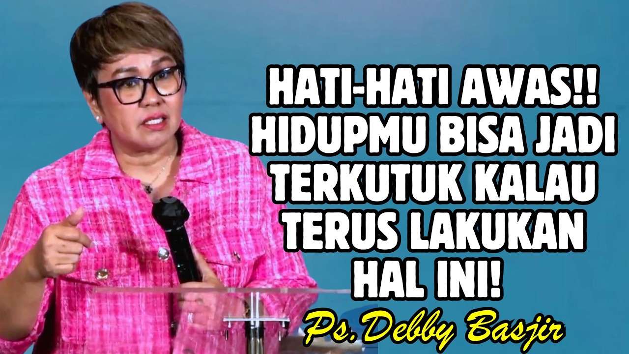 HATI-HATI! HIDUPMU BISA JADI TERKUTUK KALAU TERUS LAKUKAN INI | PDT. DEBBY BASJIR