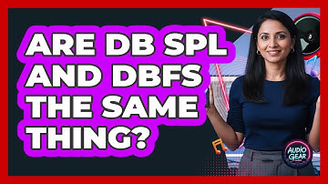 Are dB SPL And dBFS The Same Thing?