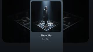 Trey Trizzy Show Up Official Audio