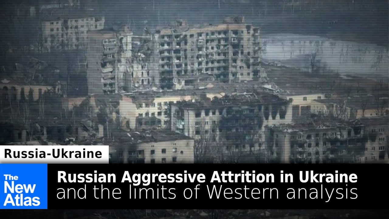 Russian Aggressive Attrition + the Limits of Western Analysis