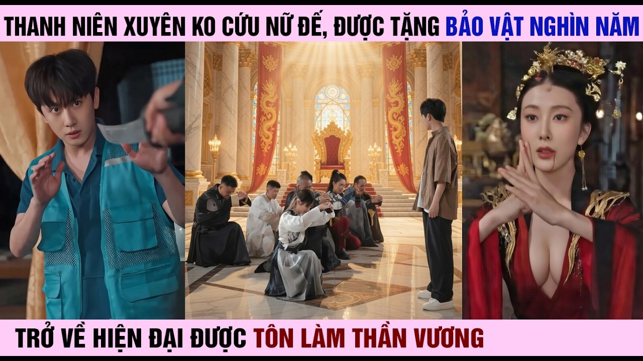 Thanh niên xuyên không cứu Nữ Đế được tặng Long Ấn,Trở về Hiện đại được tôn làm thần vương