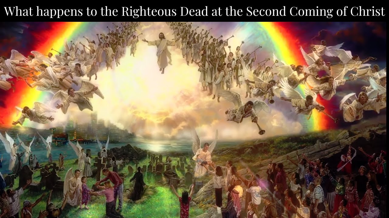 What happens to the Righteous Dead at the Second Coming of Christ - YouTube