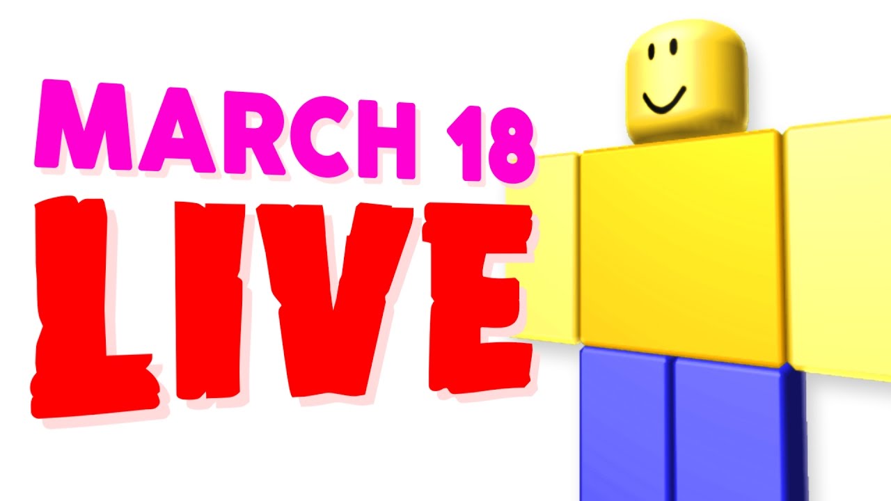 Playing Roblox On March 18 Live Youtube - march 18th roblox 2020