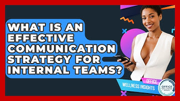 What Is An Effective Communication Strategy For Internal Teams? - Office Wellness Insights