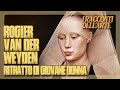 Rogier van der Weyden | Ritratto di giovane donna | I racconti dell'arte