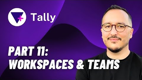 Workspaces & Teams with Tally @tallyforms — Course part 11