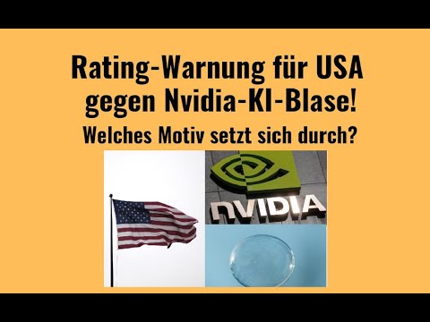 Rating-Warnung für USA gegen Nvidia-KI-Blase! Videoausblick