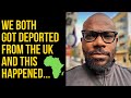 We both got deported from the UK and this happened