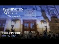 Washington week with the atlantic full episode may 3 2024