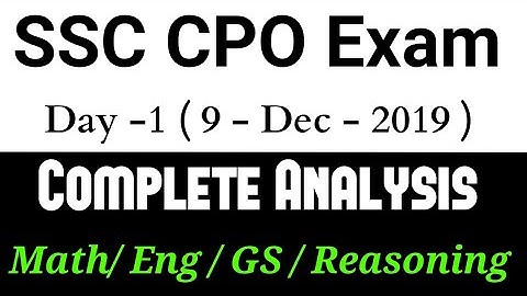 SSC CPO 2019 ( DAY-1 9/DEC/2019) || Shift-1 & Shift-2 || EXAM ANALYIS AND REVIEW
